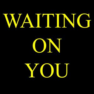 Waiting On You