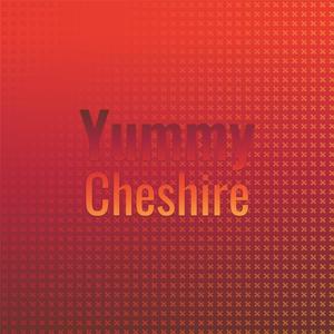 Yummy Cheshire