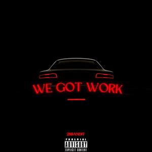We Got Work (Explicit)