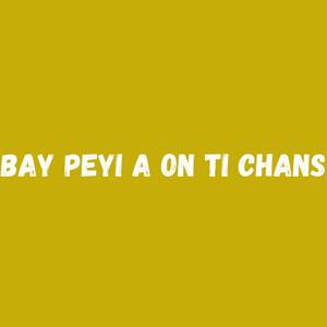 Bay Peyi A On Ti Chans