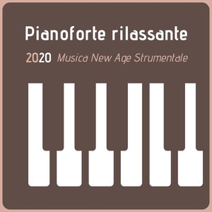 Pianoforte Rilassante 2020: Musica New Age Strumentale