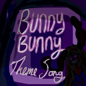 Bunny Bunny Theme Song (Explicit)
