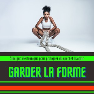 Garder la forme - Musique éléctronique pour pratiquer du sport et maigrir