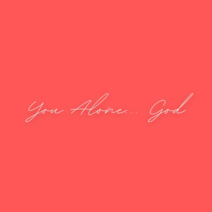 You Alone, God