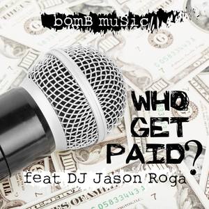 WHO GET PAID? (feat. DJ JASON ROGA)