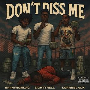 Don't Diss Me (feat. Br4nFromDaG, AtmLorBlack & EightyRell) (Explicit)