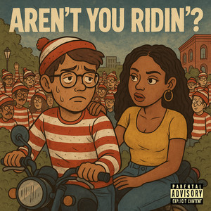 Aren't You Ridin (Explicit)