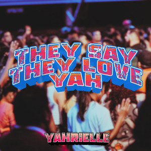 They Say They Love Yah