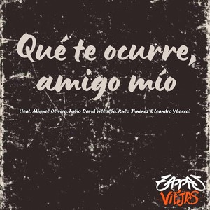 Qué Te Ocurre Amigo Mío (feat. Miguel Olivera, Fabio David Villalba, Rulo Jiménez & Leandro Ybasca)