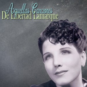 Aquellas Canciones de Libertad Lamarque (Tango)