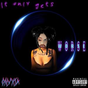 It only gets worse (Explicit)