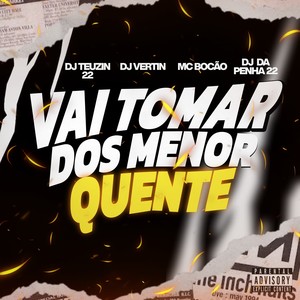 VAI TOMAR DOS MENOR QUENTE (Explicit)