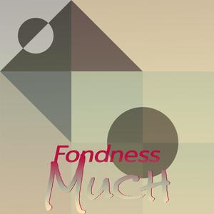 Fondness Much