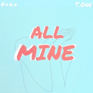 All Mine (Run It Right Back) [feat.T.One]