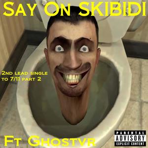 Say On Skibidi (feat. Ghostington III) [Explicit]