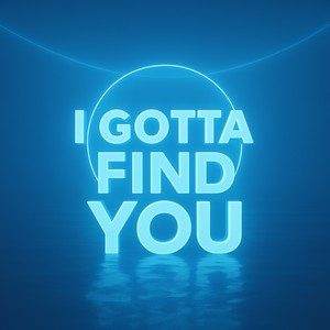 I Gotta Find You