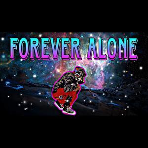 Forever Alone (Explicit)