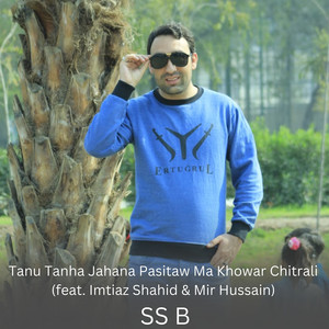 Tanu Tanha Jahana Pasitaw Ma Khowar Chitrali