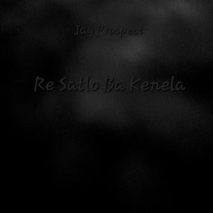 Jay Prospect - Re Satlo Ba Kenela