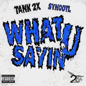 What U Sayin (feat. SyncoTL) (Explicit)