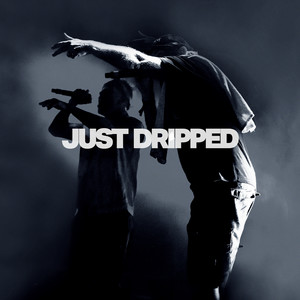 Just Dripped (Explicit)