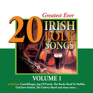 20 Greatest Ever Irish Folk Songs - Volume 1