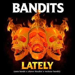Bandits - lately (feat. shawn houdini) (Explicit)