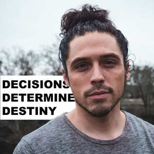 Decisions Determine Desiny