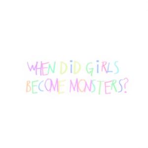 When Did Girls Become Monsters?