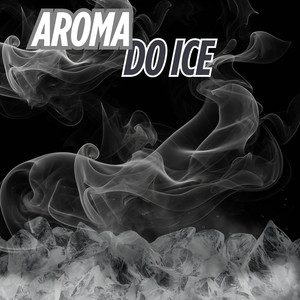 AROMA DO ICE (Explicit)