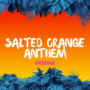 Salted Orange Anthem