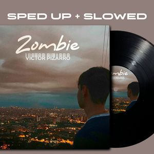 sped up + slowed by Victor Pizarro - Zombie (Slowed + Reverb)