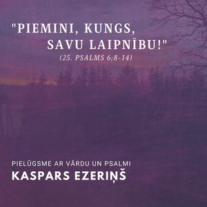 "Piemini, Kungs, Savu Laipnību!" (25. Psalms 6;8-14)