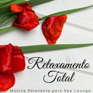 Relaxamento Total: Música Relaxante para Spa Lounge, Bem Estar e Regeneração, Música de Fundo, Música Ambiente