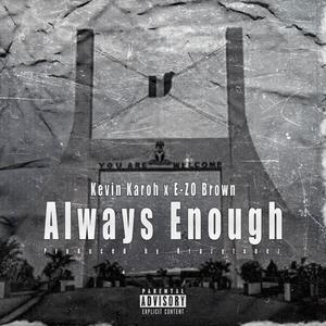 Always Enough (feat. (Kevin Karoh X E-ZO Brown)