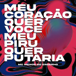 Meu Coração quer voce meu piru quer putaria (Explicit)