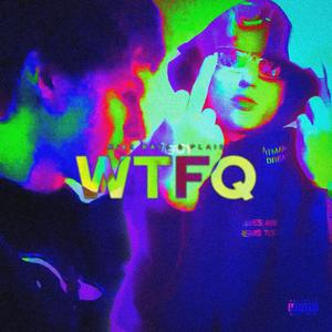 WTFQ (feat. MIKE RAVE) (Explicit)