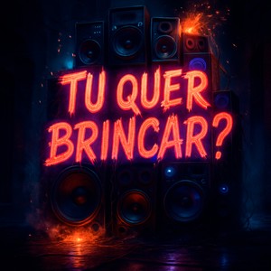 Tu Quer Brincar? (Explicit)