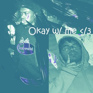 Okay W/ Me </3 (Explicit)