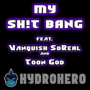 MY SH!T BANG (feat. Vanquish SoReal & Toon God) [Explicit]