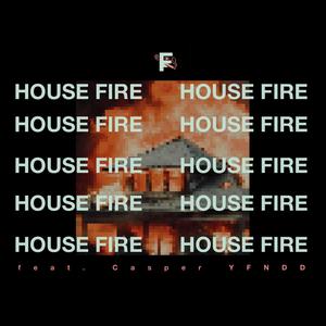 HOUSE FIRE (feat. Casper YFNDD) [Explicit]