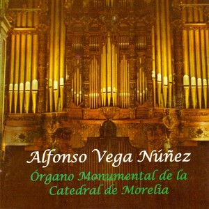 Alfonso Vega Nuñez, Órgano Monumental de la Catedral de Morelia