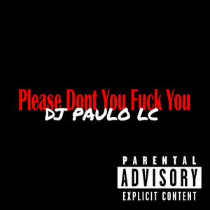 Please Dont You **** You (Explicit)