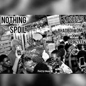 Nothing Spoil (feat. Prinzlee) [Explicit]