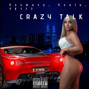 Crazy Talk(feat. KZulu & YK 177) (Explicit)