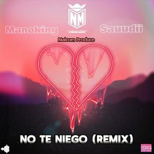 No Te Niego (feat. Sauudii & Manoking) (Remix)