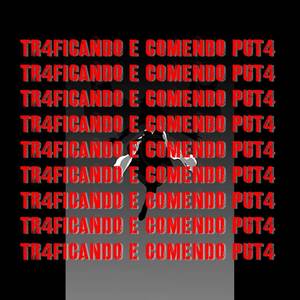 TRAFICANDO E COMENDO PUTA