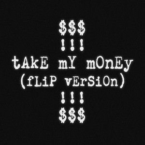 Take My Money (Flip Version)