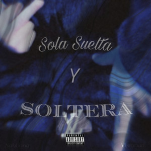 Sola Suelta y Soltera (Explicit)