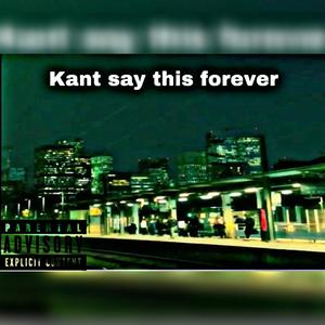 Kant say this forever (Explicit)